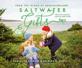 Saltwater Gifts from the Island of Newfoundland - Christine LeGrow ; Shirley Scott - 9781989417225
