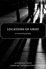 Locations of Grief: An Emotional Geography - OWEN,  Catherine - 9781989496145