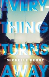 Everything Turns Away - BERRY,  Michelle - 9781989496398