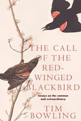 The Call of the Red-Winged Blackbird: Essays on the Common and Extraordinary - BOWLING,  Tim - 9781989496428