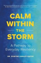 Calm Within the Storm: A Pathway to Everyday Resiliency - Robyne Hanley-Dafoe - 9781989603871