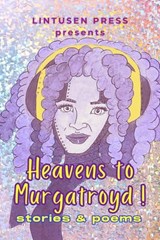 Heavens to Murgatroyd - Lintusen Press ; Finnian Burnett ; Robert Runte ; Renee Cronley ; Trent Lewin ; Laurene Boutin ; M. Gail Stelter ; Shawn L. Bird ; Donnalynn Rainey ; Lindsay Harrington ; Zilla Jones ; T. L. Tomljanovic ; Tom McCann ; Robyn Diner ; Alma Lee ; Trevor Hodge - 9781989642511