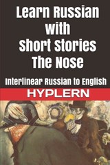 Learn Russian with Short Stories: The Nose: Interlinear Russian to English - Kees Van Den End - 9781989643174