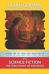 Learn German with Science Fiction The Zero Point of Existence: Interlinear German to English - VAN DEN END,  Kees - 9781989643327