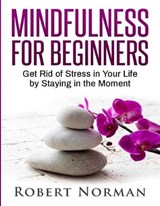 Mindfulness for Beginners - NORMAN,  Robert - 9781989655245