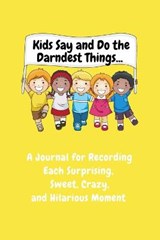 Kids Say and Do the Darndest Things (Yellow Cover) - PURTILL,  Sharon - 9781989733493