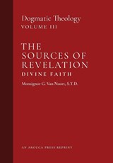 The Sources of Revelation/Divine Faith - Msgr. G. van Noort - 9781989905210