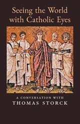 Seeing the World with Catholic Eyes - Thomas Storck - 9781989905623