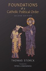Foundations of a Catholic Political Order - Thomas Storck - 9781989905968
