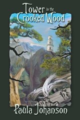 Tower in the Crooked Wood - Paula Johanson - 9781989966105