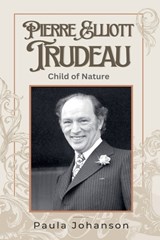 Pierre Elliott Trudeau - Paula Johanson - 9781989966426