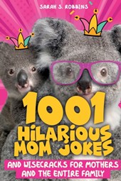 1001 Hilarious Mom Jokes and Wisecracks for Mothers and the Entire Family