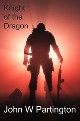 Knight of the Dragon - John W Partington - 9781989973103