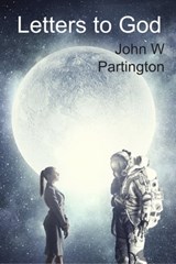 Letters to God - John W Partington - 9781989973141