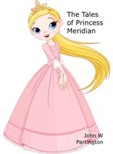 The Tales of Princess Meridian - John W Partington - 9781989973318