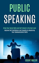 Public Speaking - Grant Mazur - 9781989990131