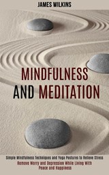 Mindfulness and Meditation - James Wilkins - 9781989990902