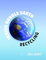 Inside Bubble Earth: Recycling - Des Hunt - 9781990035128