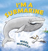 I'm a Submarine - Nigel McHardy - 9781990042805