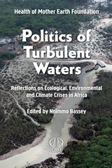 Politics of Turbulent Waters - Nnimmo Bassey - 9781990263750