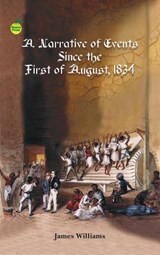 A Narrative of Events Since August, 1834 - James Williams - 9781990380365