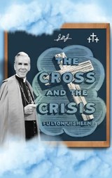 The Cross and The Crisis - Fulton J Sheen ; Allan Smith - 9781990427800