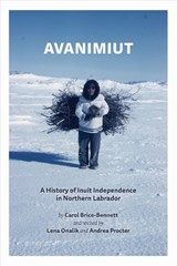 Avanimiut: A History of Inuit Independence in Northern Labrador - Carol Brice-Bennett - 9781990445149