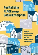 Revitalizing Place Through Social Enterprise - Natalie Slawinski - 9781990445170