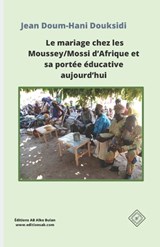 Le mariage chez les Moussey/Mossi d'Afrique et sa portée éducative aujourd'hui - Jean Doum-Hani Douksidi - 9781990497520
