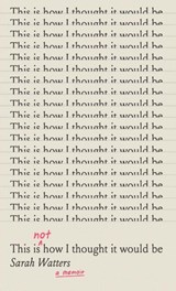 This Is Not How I Thought It Would Be - Sarah Watters - 9781990700835