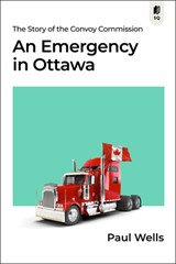 An Emergency in Ottawa: The Story of the Convoy Commission - Paul Wells - 9781990823251