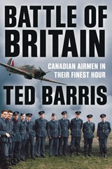 Battle of Britain: Canadian Airmen in Their Finest Hour - Ted Barris - 9781990823930