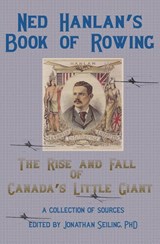 Ned Hanlan's Book of Rowing - Jonathan Seiling - 9781990827181