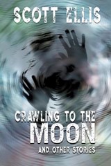 Crawling to the Moon and other stories - ELLIS,  Scott - 9781990860423