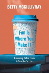 Fun Is Where You Make It - Betty McGillivray - 9781990863363
