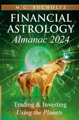 Financial Astrology Almanac 2024 - M. G. Bucholtz - 9781990863554