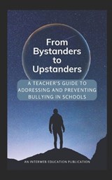 From Bystanders to Upstanders: A Teacher's Guide to Addressing and Preventing Bullying in Schools - Stuart MacMillan - 9781991056269