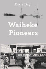 Waiheke Pioneers - Dixie Day - 9781991151995