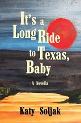 It's a Long Ride to Texas, Baby - Katy Soljak - 9781991160508