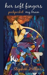 Her Soft Fingers Pickpocket My Brain - Stephen Hollins - 9781991160539