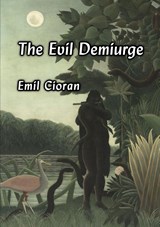 The Evil Demiurge - Emil Cioran - 9781996915097