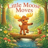 Little Moose Moves - Nicole A Pigeon - 9781997554424