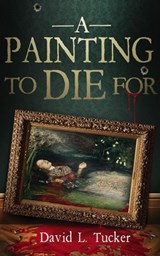A Painting To Die For - David L. Tucker - 9781997596158