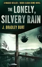 The Lonely, Silvery Rain - J. Bradley Burt - 9781997596189