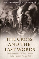 The Cross and the Last Words - Allan J Smith ; Fulton J Sheen - 9781997627982