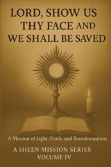 Lord, Show Us Thy Face And We Shall Be Saved - Allan J Smith ; Fulton J Sheen - 9781997627999