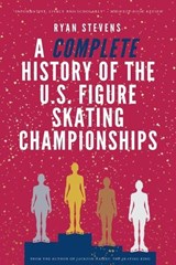 A Complete History of the U.S. Figure Skating Championships - Ryan Stevens - 9781997632092