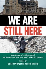 We Are Still Here: Voices from Gaza's Student Generation - Zahid Pranjol - 9781997742043