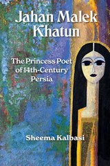 Jahan Malek Khatun - Sheema Kalbasi - 9781997742234