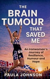 The Brain Tumour That Saved Me - Paula Johnson - 9781997775614